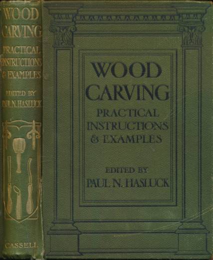 Cassell's Wood Carving. Practical Instructions, Examples and Designs, with 1,146 Working Drawings and Photographic Illustrations.