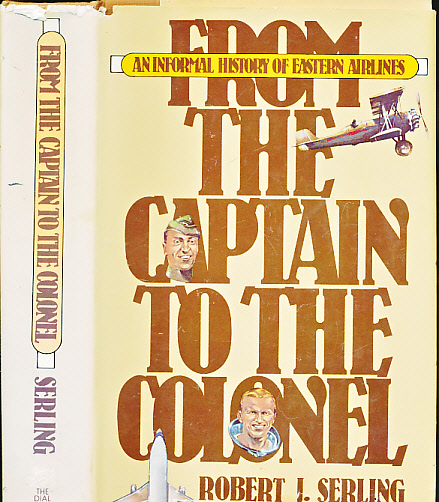 From the Captain to the Colonel. An Informal History of Eastern Airlines.