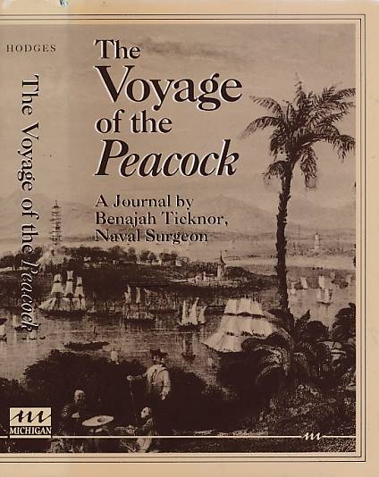 The Voyage of the Peacock. A Journal by Benajah Ticknor, Naval Surgeon.