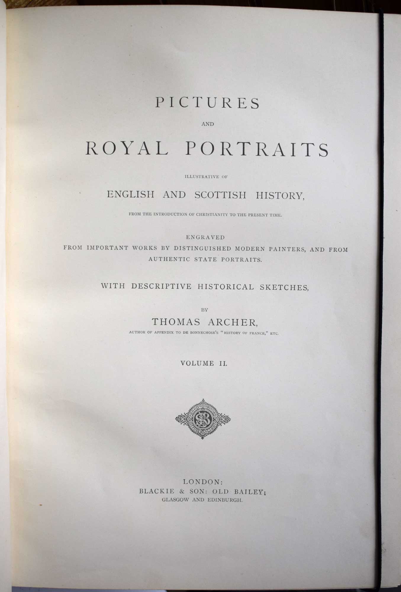 Pictures and Royal Portraits Illustrative of English and Scottish History From the Introduction of Christianity to the Present Time With descriptive Historical Sketches. Volume 2 only.