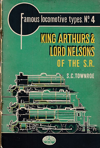 The "King Arthurs" and "Lord Nelsons" of the Southern Railway. Famous Locomotive Types No. 4.