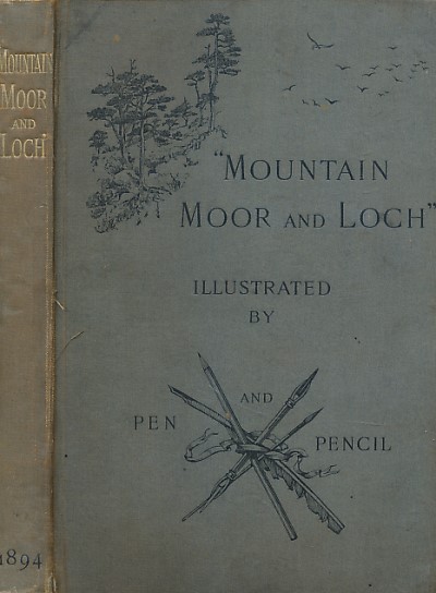 Mountain Moor and Loch. Illustrated by Pen and Pencil on the Route of the West Highland Railway
