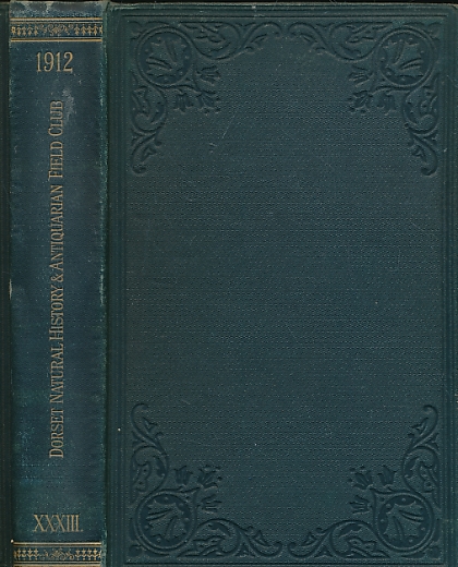 DICKER, C W H, PENTIN, HERBERT [EDS.] - Proceedings of the Dorset Natural History and Antiquarian Field Club. Volume XXXIII. 1912