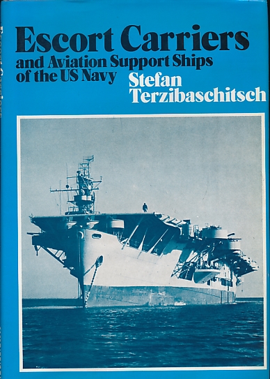 TERZIBASCHITSCH, STEFAN - Escort Carriers and Aviation Support Ships of the Us Navy