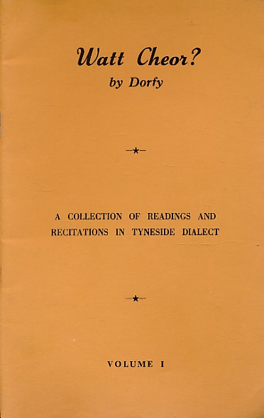 Watt Cheor? A Collection of Readings and Recitations in Tyneside Dialect. Volume 1.