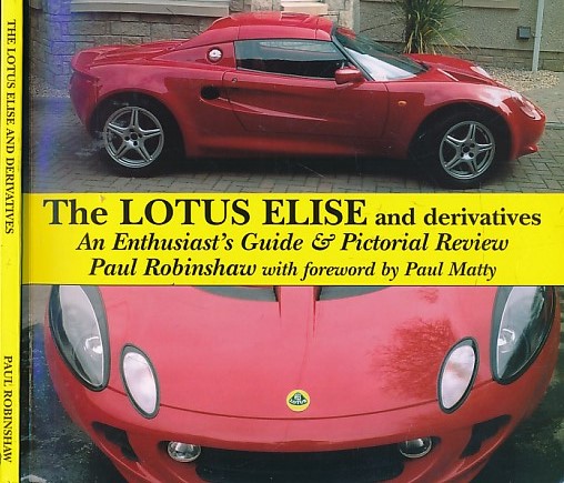 The Lotus Elise and Derivatives. An Enthusiast's Guide & Pictorial Review.