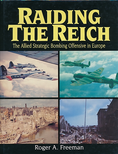 Raiding the Reich. The Allied Strategic Bombing Offensive in Europe.