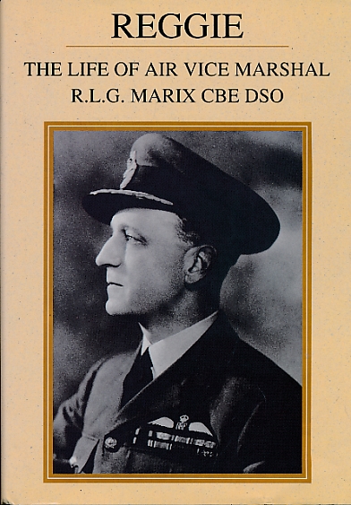 Reggie. The Life of Air Vice Marshal R L G Marix CB DSO.