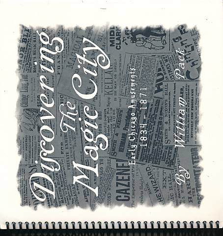Discovering the Magic City. Early Chicago Amusements 1834 - 1871. Signed limited edition.