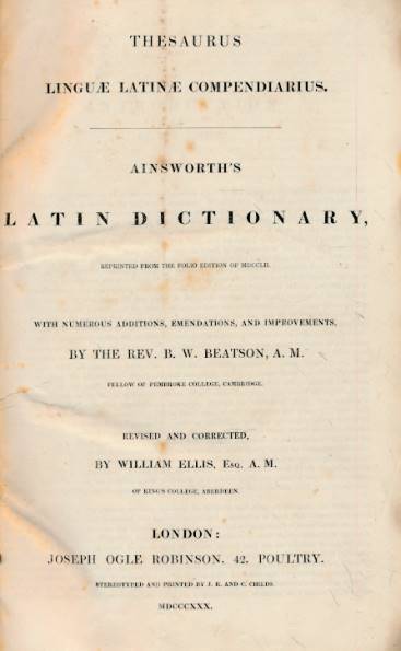 Thesaurus Lingu Latin Compendiarius. Ainsworth's Latin Dictionary ... with Numerous Additions, Emendments, and Improvements.