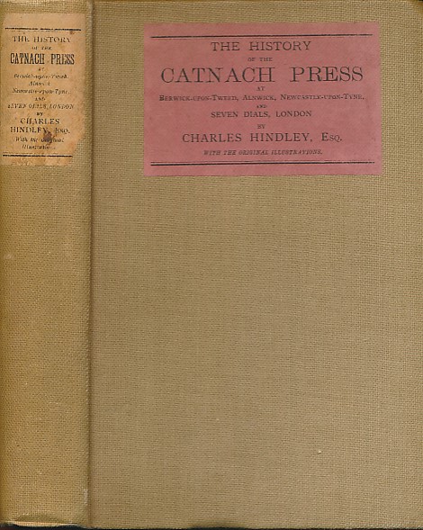 The History of the Catnach Press, at Berwick-upon-Tweed, Alnwick and Newcastle-upon-Tyne, in Northumberland and Seven Dials, London. And the Two Catnachs, John and James Father & Son Printers 1769-1841.