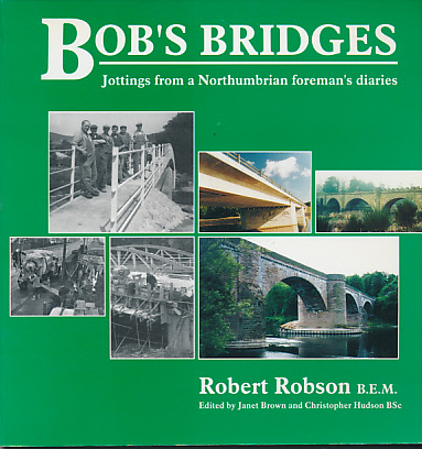 ROBSON, ROBERT - Bob's Bridges. Jottings from a Northumbrian Foreman's Diaries. Signed Copy