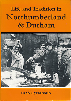 Life and Tradition in Northumberland and Durham.