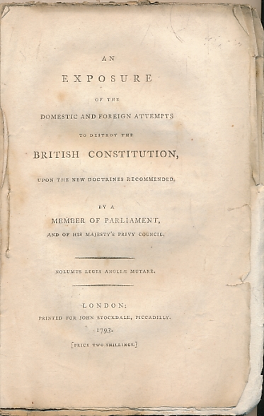 An Exposure of the Domestic and Foreign Attempts to Destroy the British Constitution, upon the New Doctrines Recommended. ...