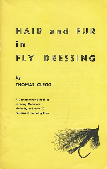 Hair and Fur in Fly Dressing. A Comprehensive Booklet covering  Materials, Methods and Over 70 Patterns of Hairwing Flies