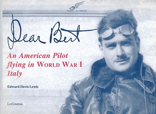 Dear Bert. An American Pilot in World War I Italy.