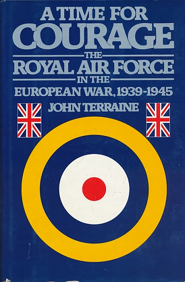 A Time for Courage. The Royal Air Force in the European War, 1939-1945.