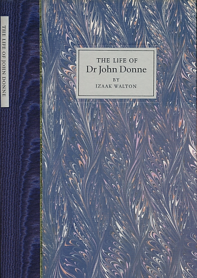 The Life of Doctor John Donne. Late Dean of St Paul's Church, London.