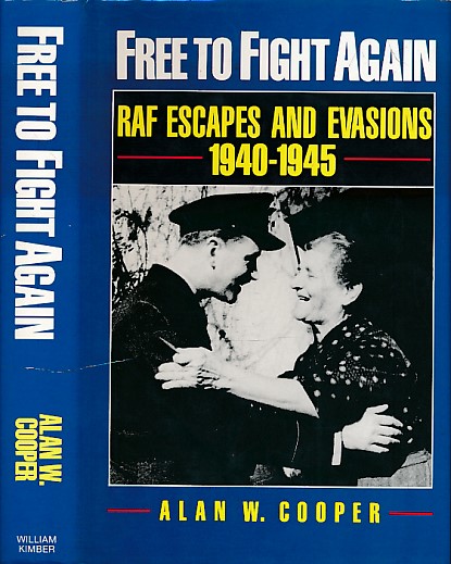 Free to Fight Again. RAF Escapes and Evasions. 1940-45.