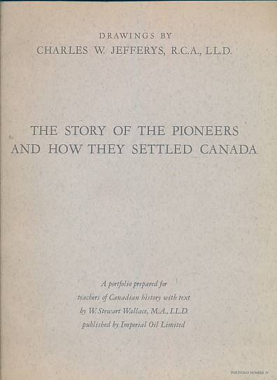 The Story of the Pioneers and How they Settled Canada 1763 - 1911. Portfolio No. IV.