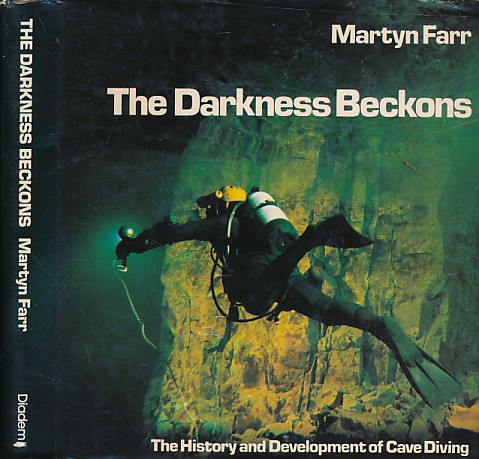 The Darkness Beckons. The History and Development of Cave Diving.