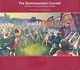 MCMANNERS, ROBERT; WALES, GILLIAN - The Quintessential Cornish. The Life and Work of Norman Cornish. Signed by Norman Cornish