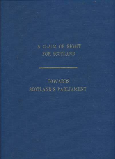 A Claim of Right for Scotland + Towards Scotland's Parliament. Signed limited edition.