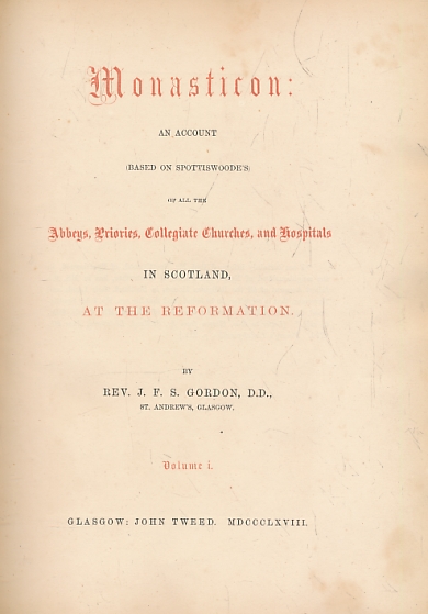 Monasticon. An Account (Based on Spottiswoode's) of All the Abbeys, Priories, Collegiate Churches, and Hospitals in Scotland, at the Reformation. Volume I.