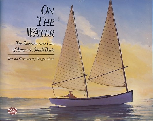 On the Water. The Romance and Lore of America's Small Boats.