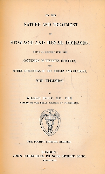 On the Nature and Treatment of Stomach and Renal Diseases Being an Inquiry into the Connexion of Diabetes, Calculus and Other Affections of the Kidney and Bladder