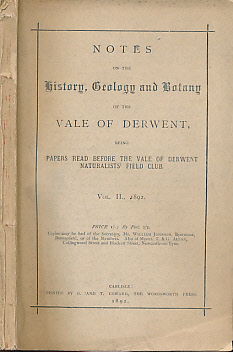 Notes on the History, Geology and Botany of the Vale of Derwent being Papers read before the Vale of Derwent Naturalists' Field Club. Vol II. 1892