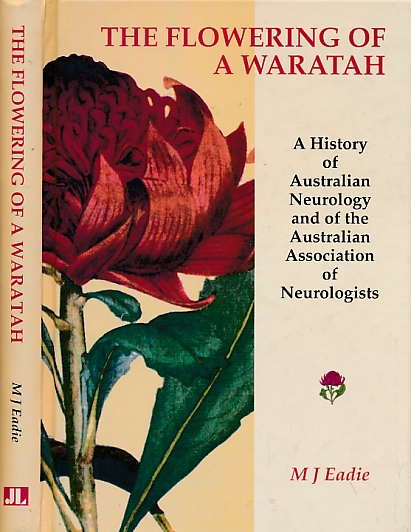 The Flowering of a Waratah. A History of Australian Neurology and of the Australian Association of Neurologists