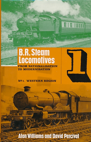 B.R. Steam Locomotives from Nationalisation to Modernisation. Volume 1. Western Region.
