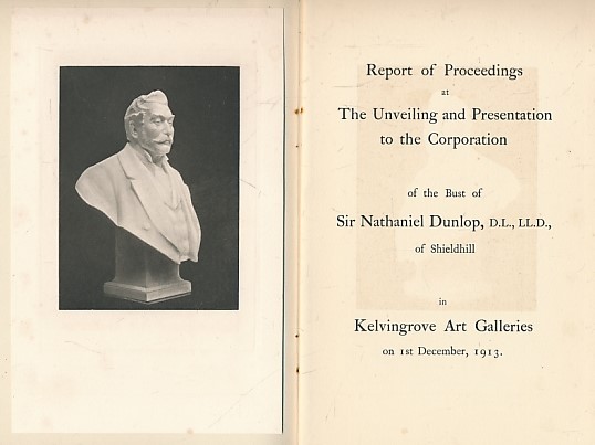 Report of Preceedings at the Unveiling ... of the Bust of Sir Nathaniel Dunlop ... 1913.