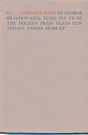 In...Luminous Wind Being No. VII of the Dolmen Press Yeats Centenary Papers MCMLXV