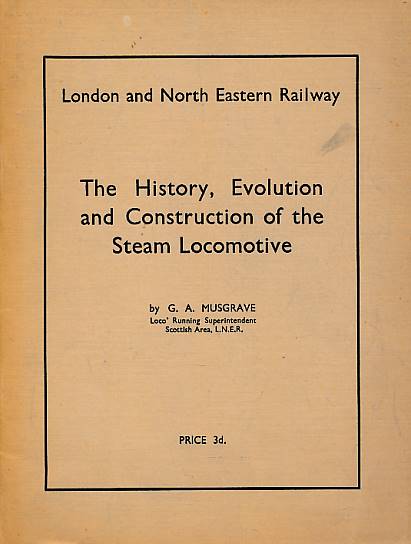 The History, Evolution and Construction of the Steam Locomotive. London and North Eastern Railway.