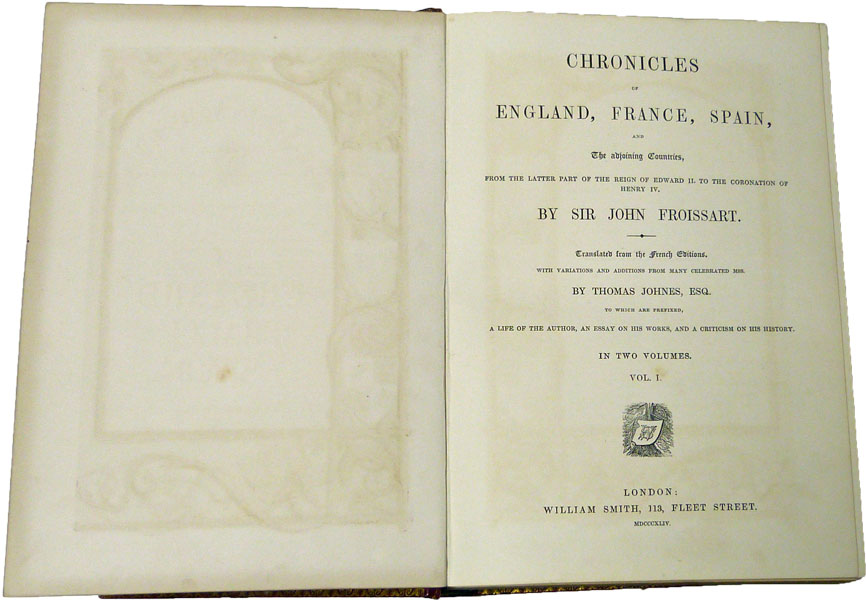 Chronicles of England, France, Spain and the Adjoining Countries. From the Latter Part of the Reign of Edward II to the Coronation of Edward IV. 2 volume set. 1844.