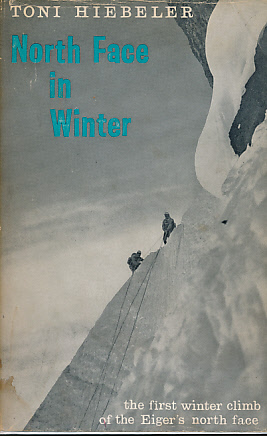 North Face in Winter. The First Winter Climb of the Eiger's North Face March 1961