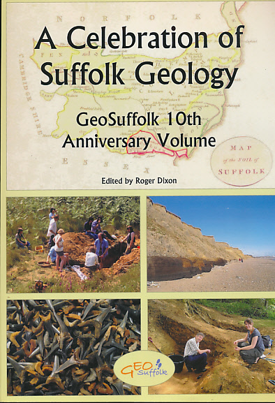 A Celebration of Suffolk Geology. GeoSuffolk 10th Anniversary Volume