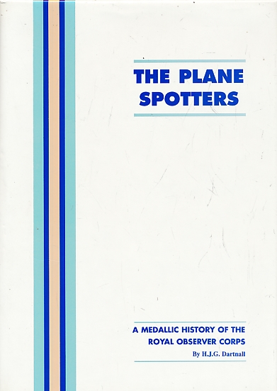 The Plane Spotters. A Medallic History of the Royal Observer Corps.