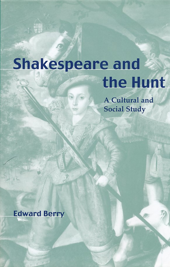 Shakespeare and the Hunt. A Cultural and Social Study.