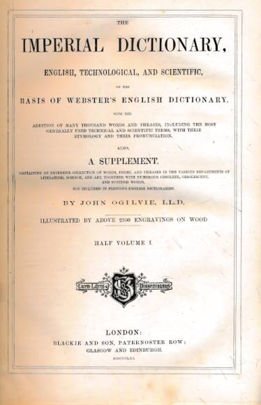 Imperial Dictionary, English, Technological and Scientific. Volume I, part 1. A-Dra. 1861.
