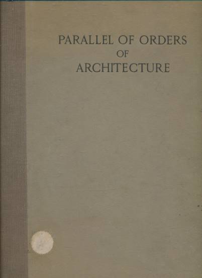 NORMAND, CHARLES; CORDINGLEY, R A [ED.] - Parallel of Orders of Architecture. Greek, Roman and Italian