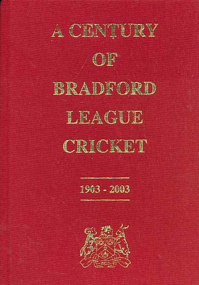 A Century of Bradford League Cricket. 1903-2003.