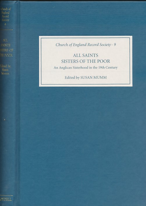 All Saints Sisters of the Poor. An Anglican Sisiterhood in the 19th Century. Church of England Record Society 9.