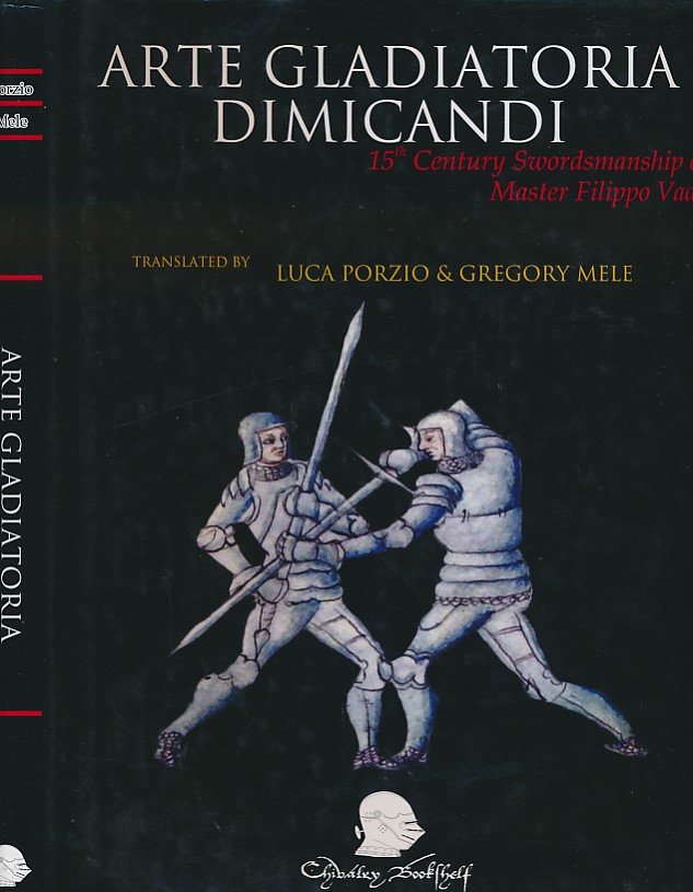 Arte Gladiatoria Dimicandi. 15th Century Swordsmanship of Master Filippo Vadi