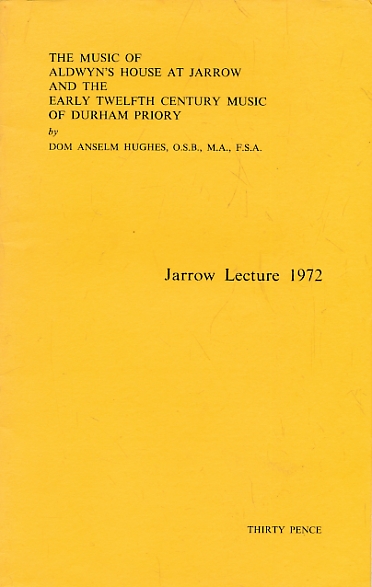 The Music of Aldwyn's House at Jarrow and the Twelfth Century Music of Durham Priory. Jarrow Lecture 1972.