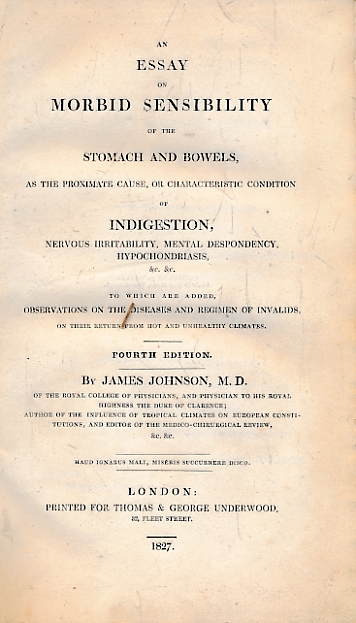 An Essay on Morbid Sensibility of the Stomach and Bowels, as the Proximate Cause, or Characteristic Condition of Indigestion, Nervous Irritability, Mental Despondency, Hypochondrias, &c.&c...