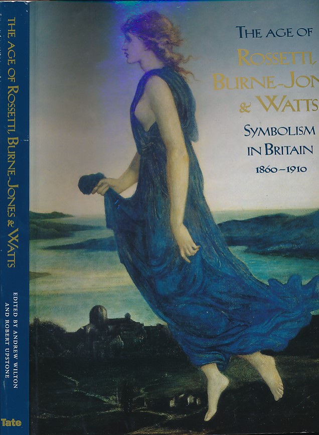 The Age of Rossetti, Burne-Jones and Watts. Symbolism in Britain 1860-1910.