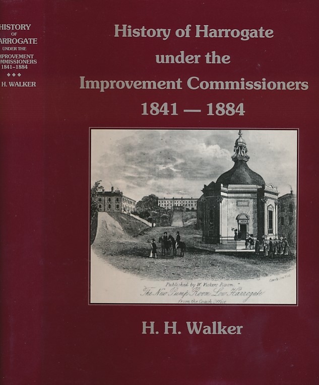 History of Harrogate Under the Improvement Commissioners 1841 - 1884. Signed by editor.